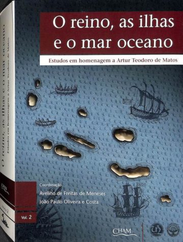 O reino as ilhas e o mar oceano: Estudos em homenagem a Artur Teodoro de Matos
