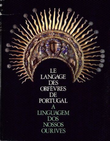 A linguagem dos nossos ourives, Lisboa, Instituto Português do Património Cultural, 1988
