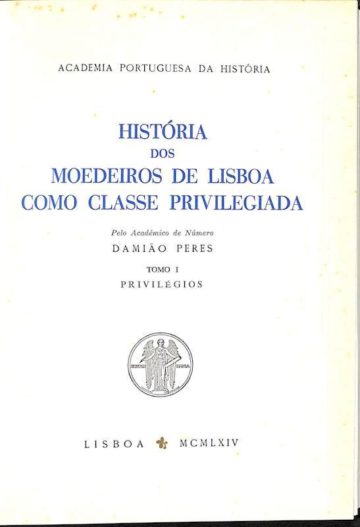 Peres, Damião. História dos moedeiros de Lisboa como classe privilegiada, APH, Lisboa, 1964 e 1965.