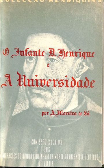 A. Moreira de Sá, O Infante D. Henrique e a Universidade, Lisboa. 1960