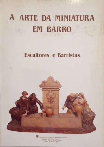 A arte da miniatura em barro, escultores e barristas, Museu José Malhoa, Caldas da Rainha, 1988
