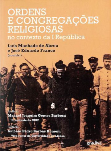 Abreu, Luís Machado de e Franco, José Eduardo. Ordens e Congregações Religiosas no Contexto da I República. Gradiva, Lisboa, 2010
