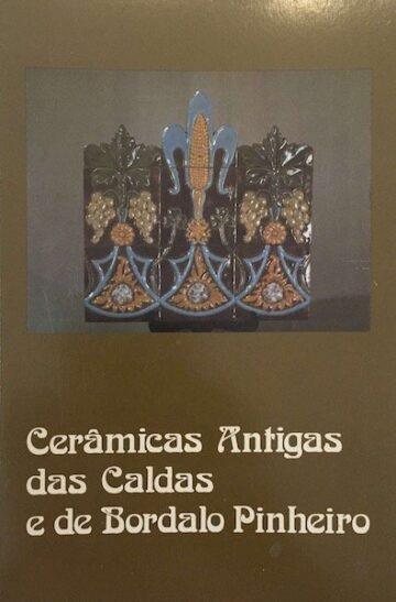 Cerâmicas Antigas das Caldas e de Bordalo Pinheiro