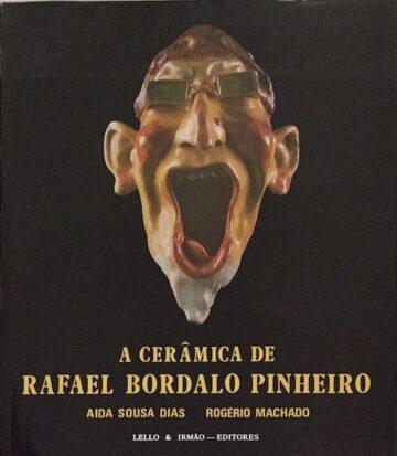 Aida Sousa Dias e Rogério Machado, A cerâmica de Rafael Bordalo Pinheiro, Lello Editores, Porto, 2009, 224 pp.