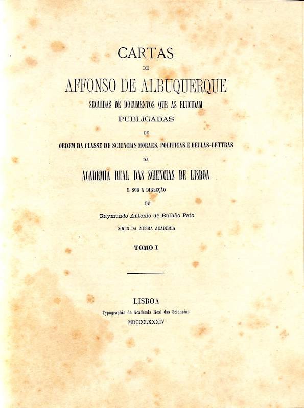 Albuquerque, Afonso de. Cartas de Afonso de Albuquerque seguidas de documentos que as elucidam. Tipografia da Academia Real das Ciências: Imprensa Nacional. Lisboa, 1884-1935 neste lote, acresce o índice das cartas publicadpo em 1935: Índice geral das c