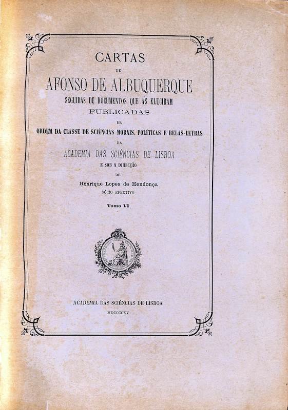 Albuquerque, Afonso de. Cartas de Afonso de Albuquerque seguidas de documentos que as elucidam. Tipografia da Academia Real das Ciências: Imprensa Nacional. Lisboa, 1884-1935 neste lote, acresce o índice das cartas publicadpo em 1935: Índice geral das cartas de Afonso de Albuquerque, sete tomos publicados, Academia das Ciências de Lisboa, 1935