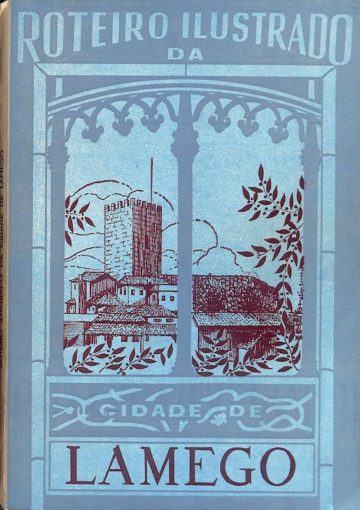 Amaral, João do, e Viriato de Lemos. Roteiro ilustrado da cidade de Lamego. Lamego: Tipografia Moderna, 1961
