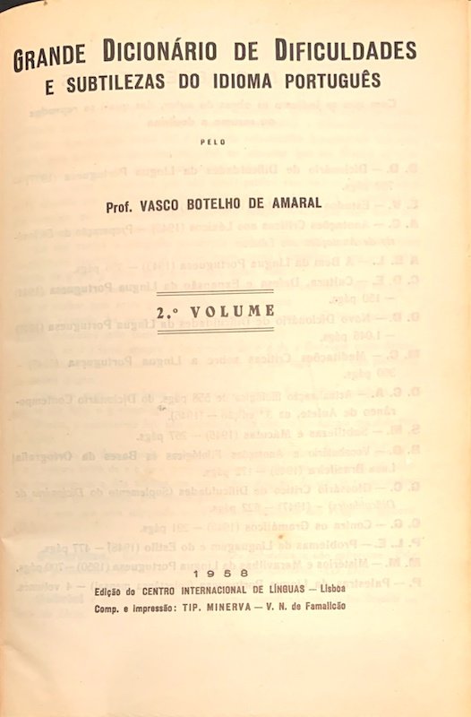 Amaral, Vasco Botelho de. Grande dicionário de dificuldades e subtilezas do idioma português. Lisboa, 1958