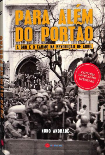 Andrade, Nuno. Para Além do Portão: A GNR e o Carmo na Revolução de Abril. Guerra e Paz, Lisboa, 2008