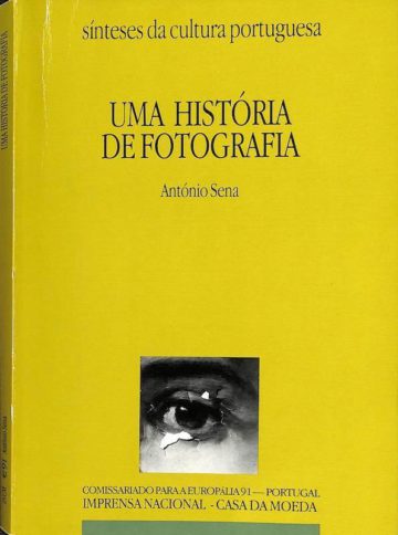 António Sena, Uma historia de fotografia, Portugal 1839 a 1991, Lisboa, INCM, 1991