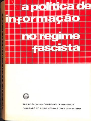 A Política de informação no regime fascista, Comissão do livro negro sobre o regime fascista, Lisboa, 1980