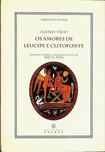 Aquiles Tácio, Os amores de Leucipe e Clitofonte. Edições Cosmos, Chamusca, 2005