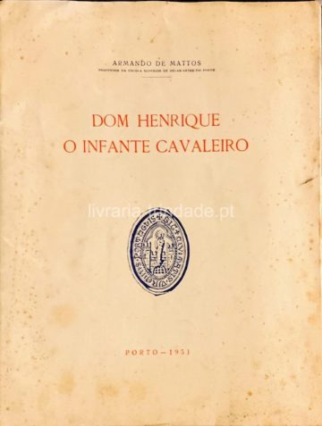 Armando de Matos, Dom Henrique, O infante cavaleiro, Porto, 1951