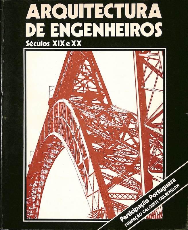 Arquitectura de engenheiros: séculos XIX e XX: participação portuguesa. Lisboa: FCG, 1980