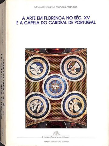 Atanázio, Manuel Cardoso Mendes. A arte em Florença no séc. XV e a capela do Cardeal de Portugal. Lisboa, IN-CM, 1983