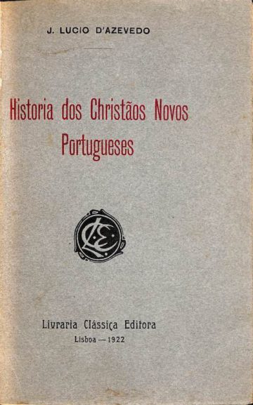 Azevedo, J. Lúcio de. História dos cristãos novos portugueses. Livraria Clássica Editora 1921