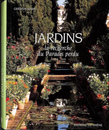 Bazin, Germain. Jardins: la recherche du paradis perdu. Paris: Chêne, 2000