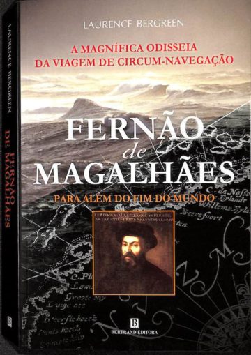 Bergreen, Laurence. A magnífica odisseia da viagem de circum-navegação: Fernão de Magalhães para além do fim do mundo. Bertrand, Lisboa, 2005