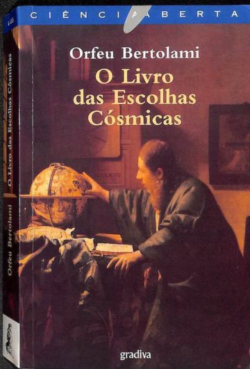 Bertolami, Orfeu. O Livro das Escolhas Cósmicas. Gradiva, 2006