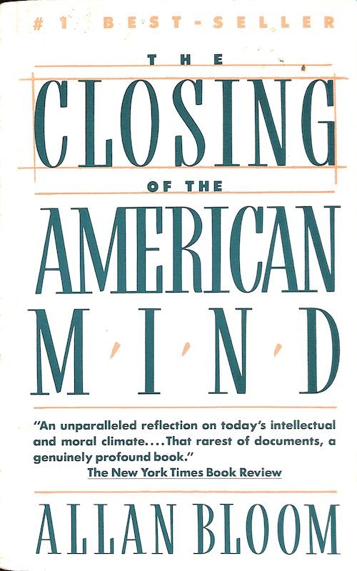 Bloom, Allan. The Closing of the American Mind. 1987.