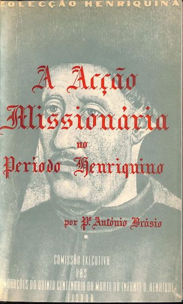 Brásio, Antonio. A acção missionária no período henriquino. Lisboa, 1958