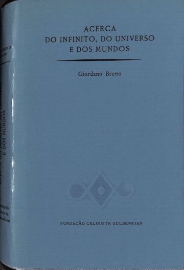 Bruno, Giordano, Aura Montenegro, and Victor Matos e Sá. Acerca do infinito, do universo e dos mundos. Lisboa: Fundação Calouste Gulbenkian, 1984.