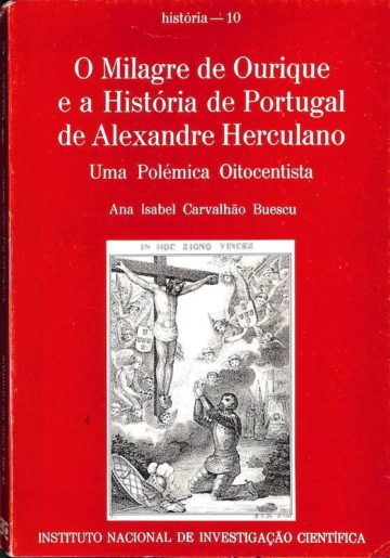 Buescu, Ana Isabel Carvalhão. O milagre de Ourique e a história de Portugal de Alexandre Herculano: uma polémica oitocentista. Lisboa: INIC, 1987