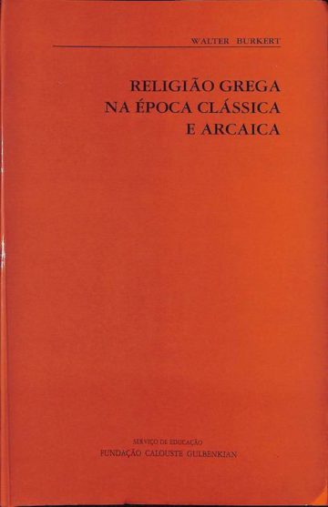 Burkert, Walter, Religião grega na época clássica e arcaica. Fundação Calouste Gulbenkian, Lisboa, 1993