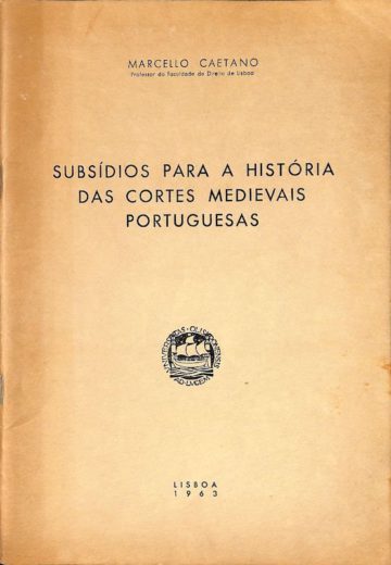 Caetano, Marcello. Subsídios para a história das Cortes Medievais Portuguesas. Lisboa: 1963