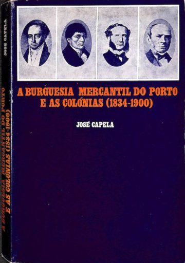 Capela, José. A burguesia mercantil do Porto e as colónias 1834-1900. Afrontamento. 1975