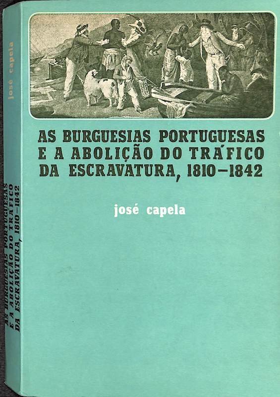 Capela, José. As burguesias portuguesas e a abolição do tráfico da escravatura 1810-1842. Afrontamento. Porto, 1979