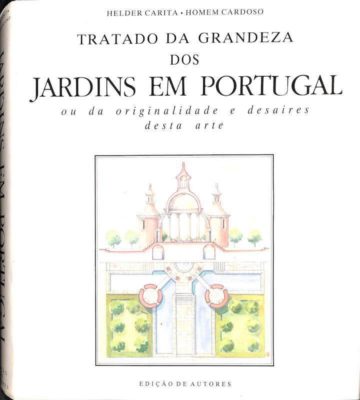 Carita Helder. Tratado da grandeza dos jardins em Portugal: ou da originalidade e desaires desta arte. Lisboa: Edição dos autores, 1987