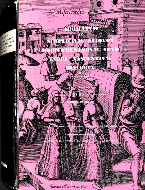 Carolus Clusio e Garcia de Orta, Aromatum et simplicium aliquot medicamentorum apud Indos nascentium historia, Junta de Investigações do Ultramar, Lisboa, 1964