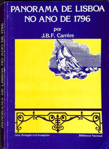 Carre?re, Joseph Barthe?lemy Franc?ois. Panorama de Lisboa no ano de 1796. Lisboa: Biblioteca Nacional, 1989.