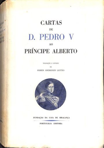 Cartas de D. Pedro V ao príncipe Alberto, Lisboa, Fundação da casa de Bragança, 1954
