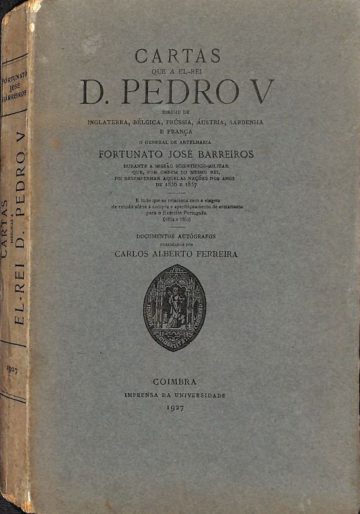 Cartas Que a El-Rei D. Pedro V Dirigiu De Inglaterra, Bélgica, Prússia, Áustria, Sardenha e França … Fortunato José Barreiros
