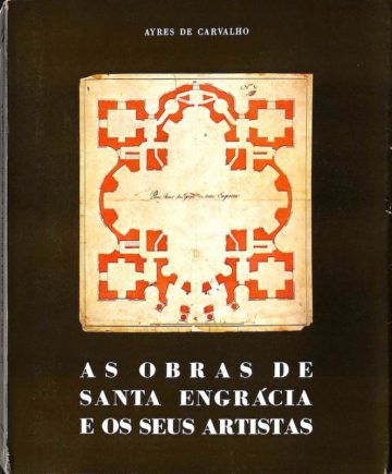 Carvalho, Ayres de. As obras de Santa Engrácia e os seus artistas. Lisboa: Academia nacional de belas-artes, 1971