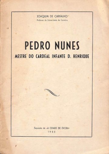 Carvalho, Joaquim de. Pedro Nunes: mestre do Cardeal infante D. Henrique. A Cidade de Évora, 1950