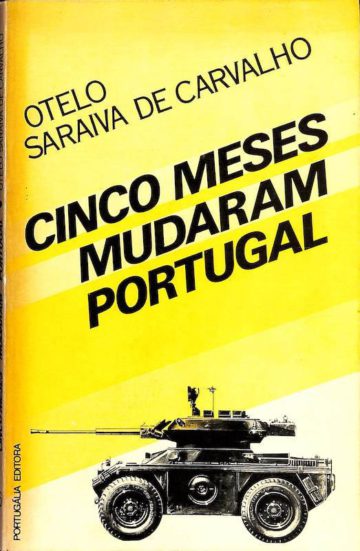 Carvalho, Otelo Saraiva de. Cinco meses mudaram Portugal. Lisboa: Portugália Editora, 1975 