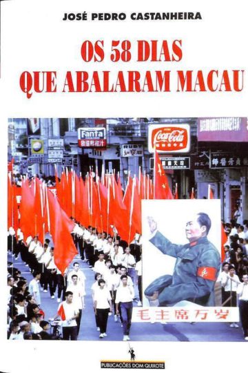 Castanheira, José Pedro. Os 58 dias que abalaram Macau. Dom Quixote, Lisboa, 1999