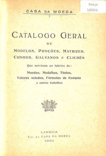 Catálogo geral de modelos, punções, matrizes, cunhos, galvanos e clichés... Tipografia da Casa da Moeda, Lisboa, 1953