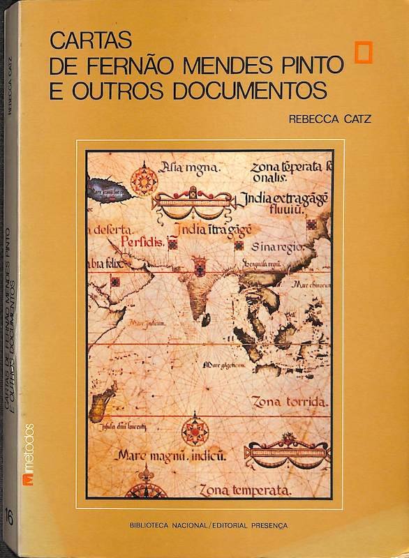 Catz, Rebecca, Cartas de Fernão Mendes Pinto e outros documentos. Editorial Presença e Biblioteca Nacional. Lisboa, 1983
