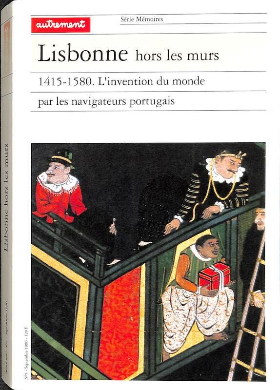 Lisbonne hors les murs 1415-1580: l'invention du monde par les navigateurs portugais
