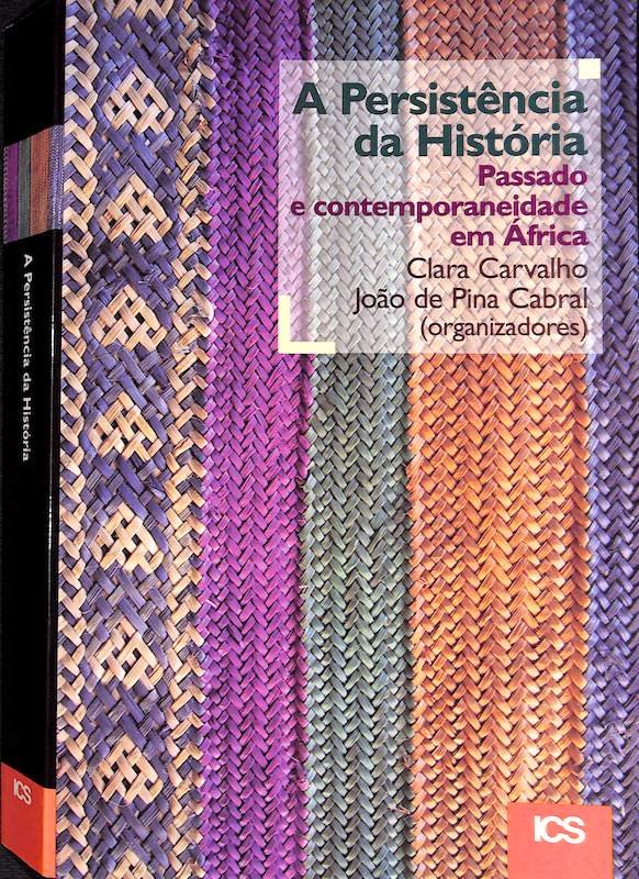 Clara Carvalho, A persistência da história, Passado e Contemporaneidade em África, ICS, Lisboa, 2004