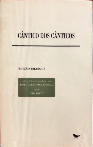 Cântico dos Cânticos, trad. José Tolentino de Mendonça, Cotovia, Lisboa, 1999