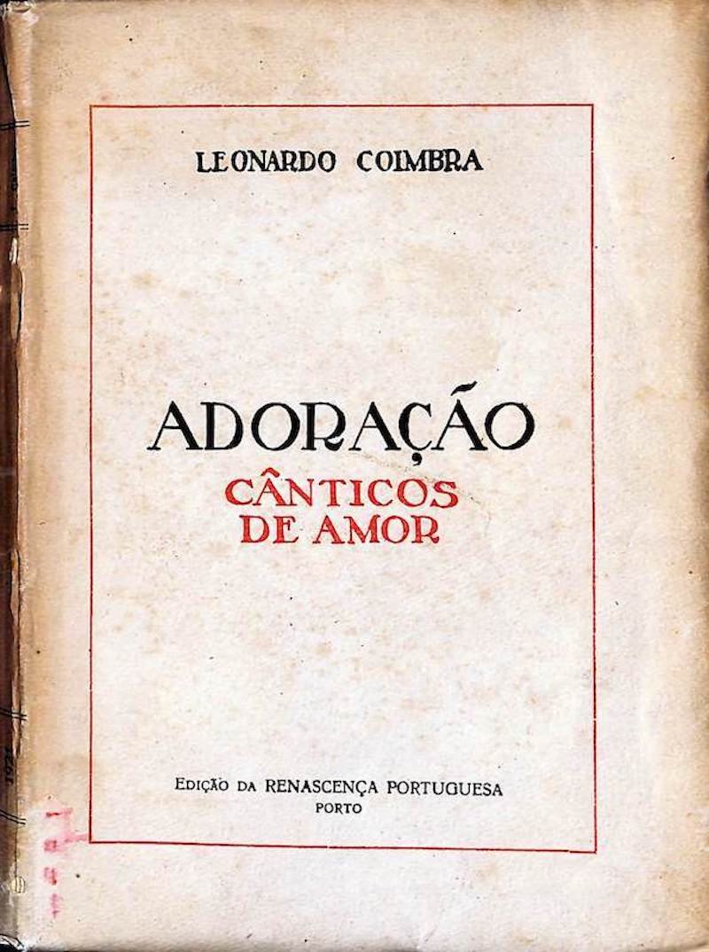 Coimbra, Leonardo. Adoração, Cânticos de Amor. Renascença Portuguesa, Porto, 1921