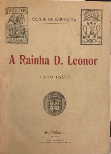 Conde de Sabugosa, A rainha D. Leonor, 1458-1525, Portugália, Lisboa, sd