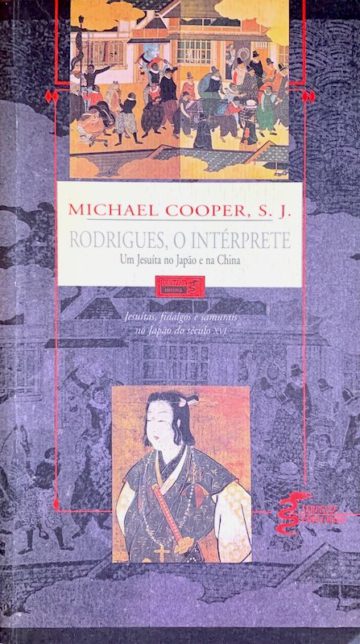 Cooper, Michael, Rodrigues, o intérprete: um jesuíta português no Japaõ e na China do século XVI. Lisboa: Quetzal, 2003