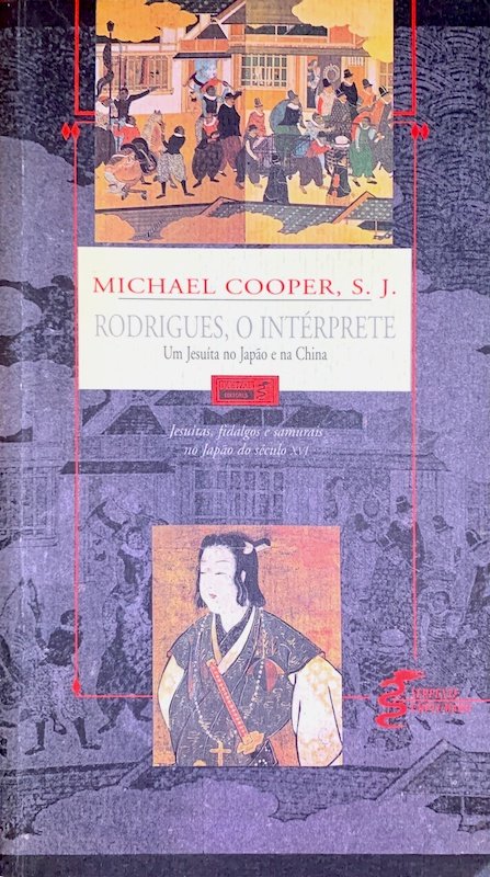 Cooper, Michael, Rodrigues, o intérprete: um jesuíta português no Japaõ e na China do século XVI. Lisboa: Quetzal, 2003