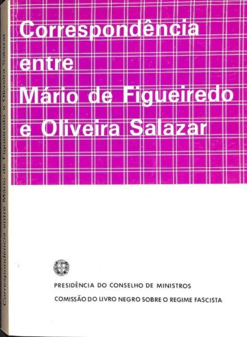 Correspondência entre Mário de Figueiredo e Oliveira Salazar. Lisboa: Comissão do Livro Negro sobre o Regime Fascista, 1986